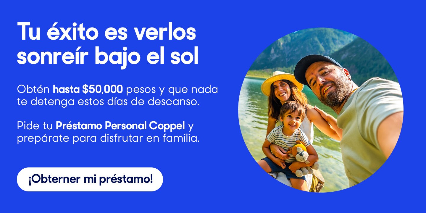 Préstamo Personal Coppel para Semana Santa. Obtén hasta $50,000 pesos para disfrutar en familia. Botón: ¡Obtener mi préstamo