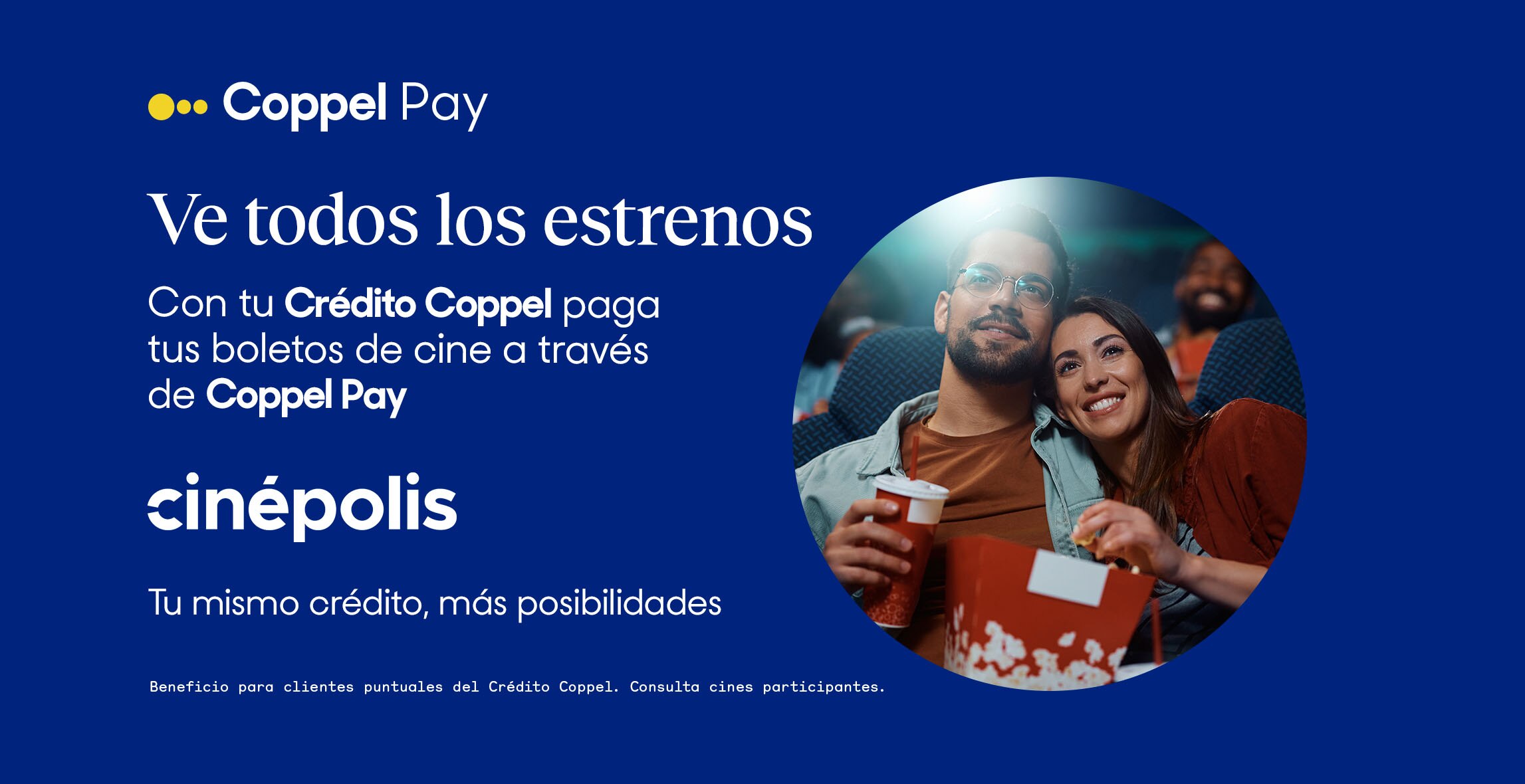 Ve todos los estrenos. Con tu Crédito Coppel paga tus boletos de cine a través de Coppel Pay en Cinepolis. Tu mismo crédito, más posibilidades.