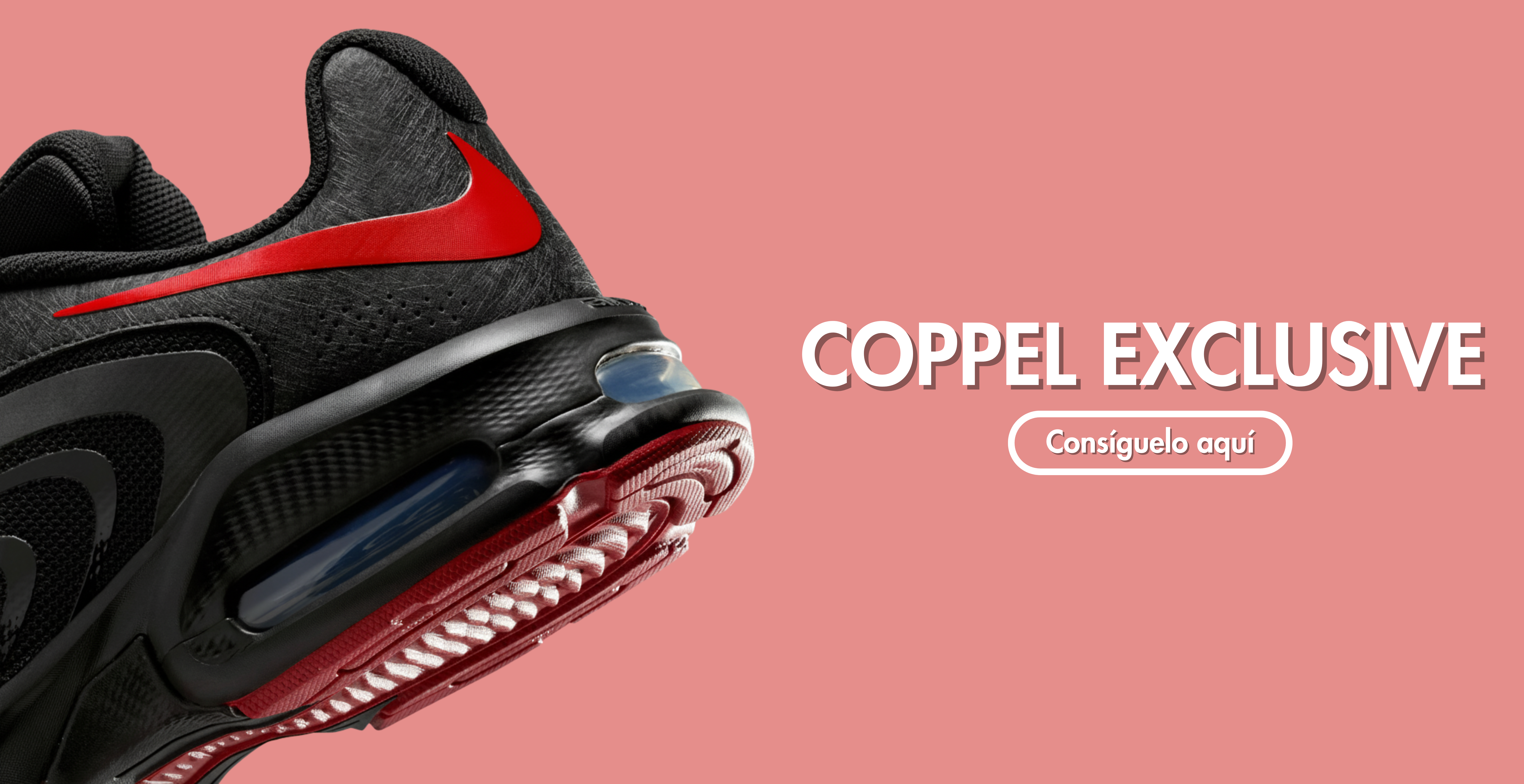 Coppel Exclusive. Pulsa aquí para ver calzado exclusivo de la marca Nike.