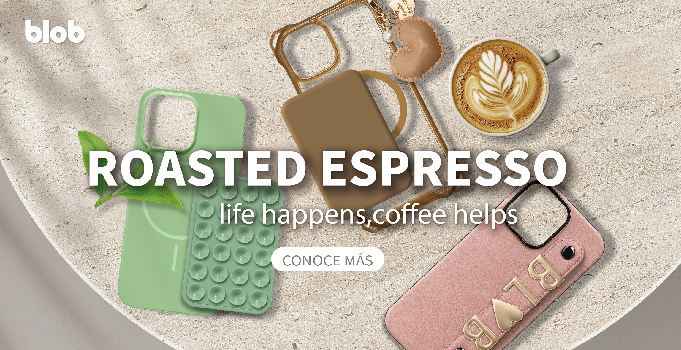 Anuncio: blob. Roasted espresso. Life happens, coffee helps. Conoce más colección. Pulsa aquí para encontrar accesorios para celulares.