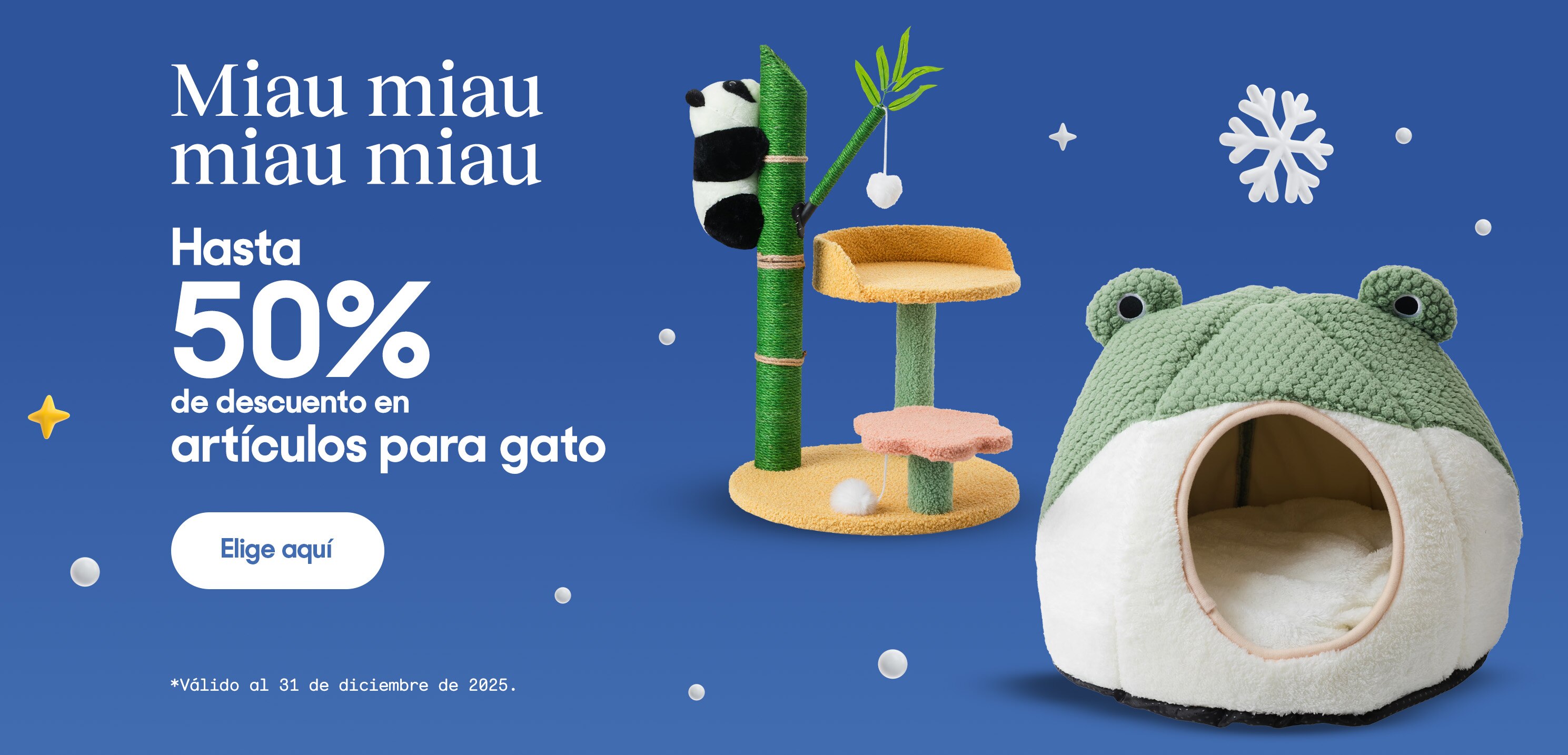 Miau miau miau miau. Hasta 50% por ciento de descuento en artículos para gato. Válido al 31 de diciembre de 2025. Pulsa aquí para elegir.