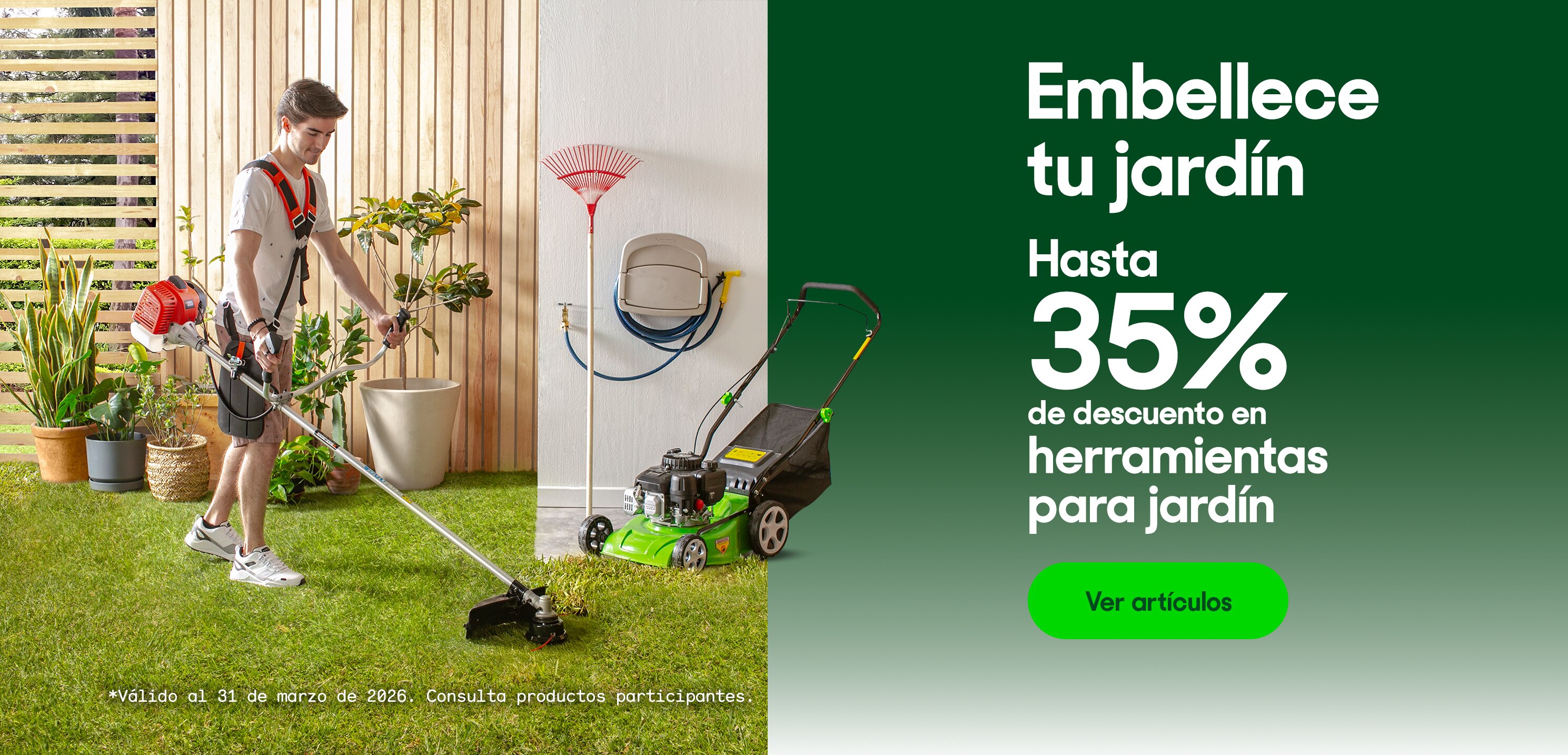 Embellece tu jardín. Hasta 35% de descuento en herramientas para jardín. *Válido al 31 de marzo de 2026. Pulsa aquí para ver más