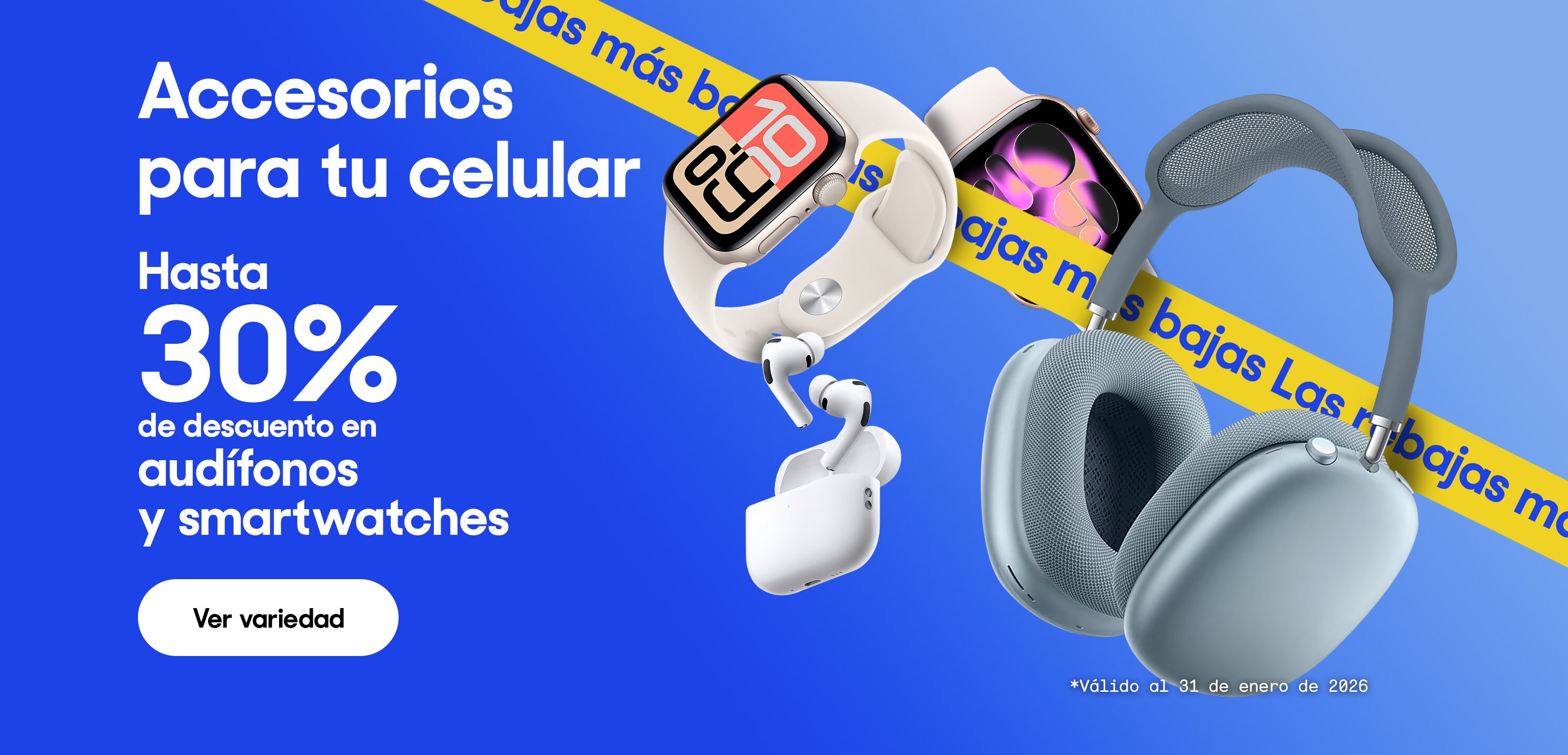 Accesorios para tu celular. Hasta 30% de descuento en audífonos y smartwatches. *Válido al 31 de enero de 2026. Pulsa aquí para ver más