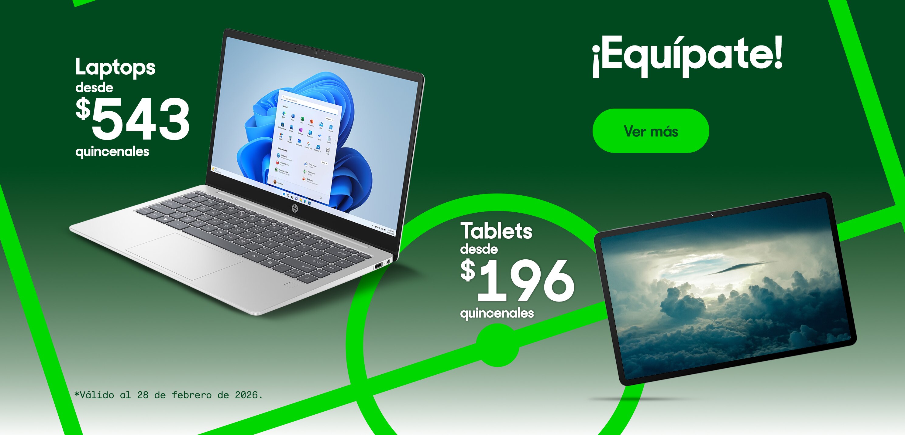 ¡Equípate! Tablets desde 196 pesos quincenales. Laptops desde 543 pesos quincenales. Válido al 28 de febrero de 2026. Pulsa aquí para estrenar.
