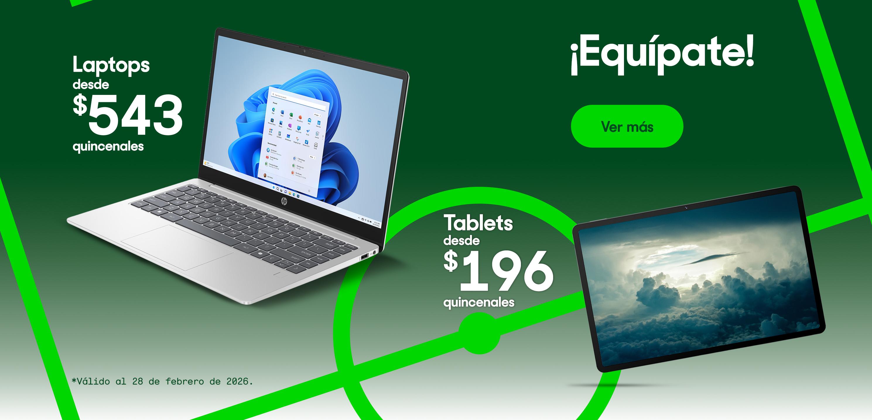 ¡Equípate! Tablets desde 196 pesos quincenales. Laptops desde 543 pesos quincenales. Válido al 28 de febrero de 2026. Pulsa aquí para estrenar.