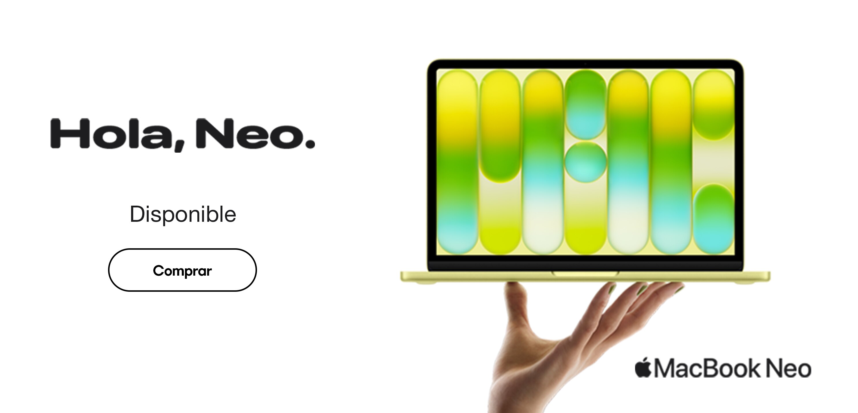 Hola, Neo. MacBook Neo ya disponible. Pulsa aquí para comprar.