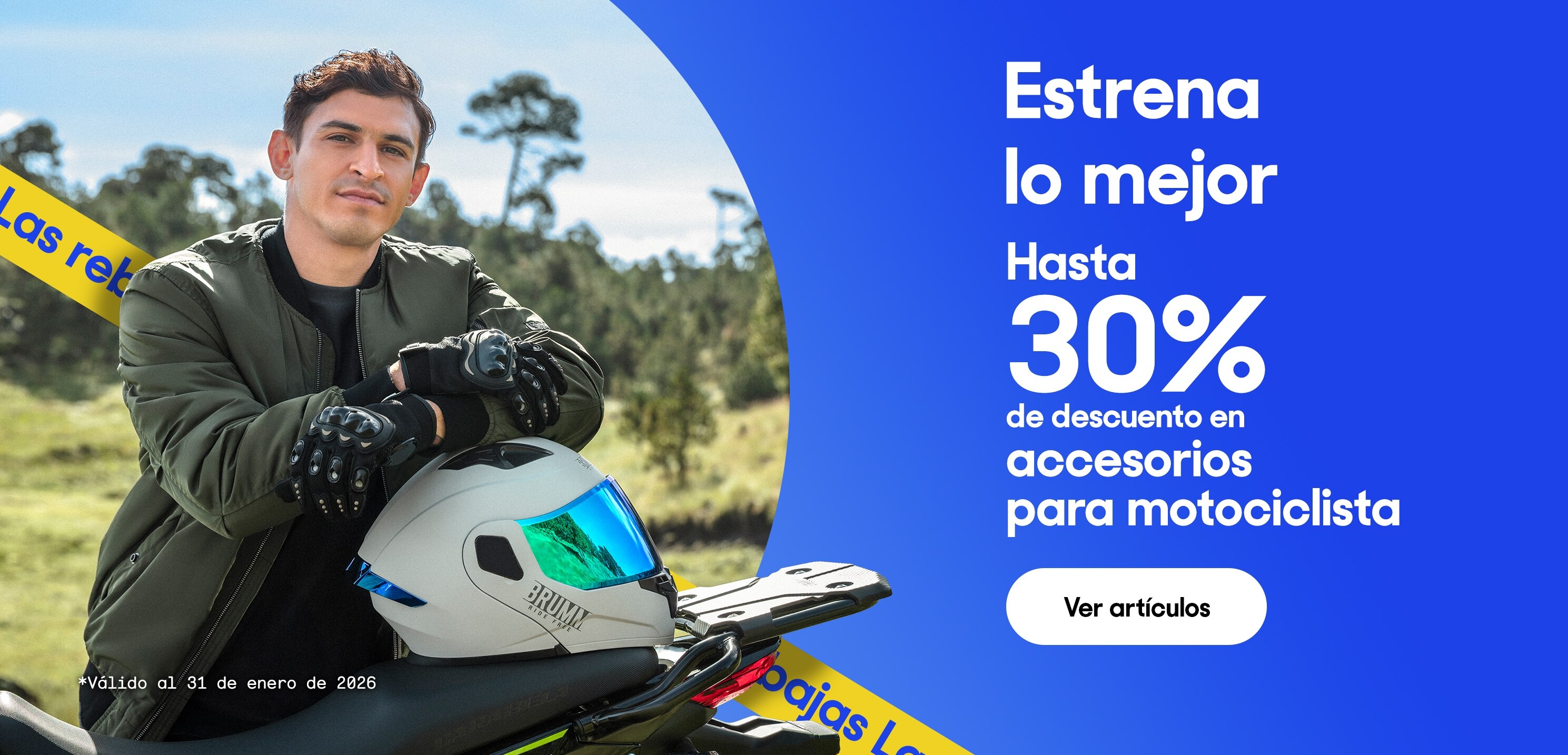 Estrena lo mejor. Hasta 30% de descuento en accesorios para motociclista. *Válido al 31 de enero de 2026. Pulsa aquí para ver más.