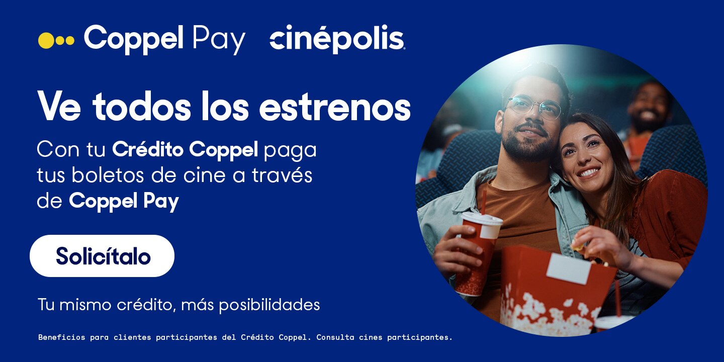 Coppel Pay y Cinépolis presentan: Ve todos los estrenos. Con tu Crédito Coppel paga tus boletos de cine a través de Coppel Pay. Botón: Solicítalo. Tu mismo crédito, más posibilidades. Legales: Beneficios para clientes participantes del Crédito Coppel.