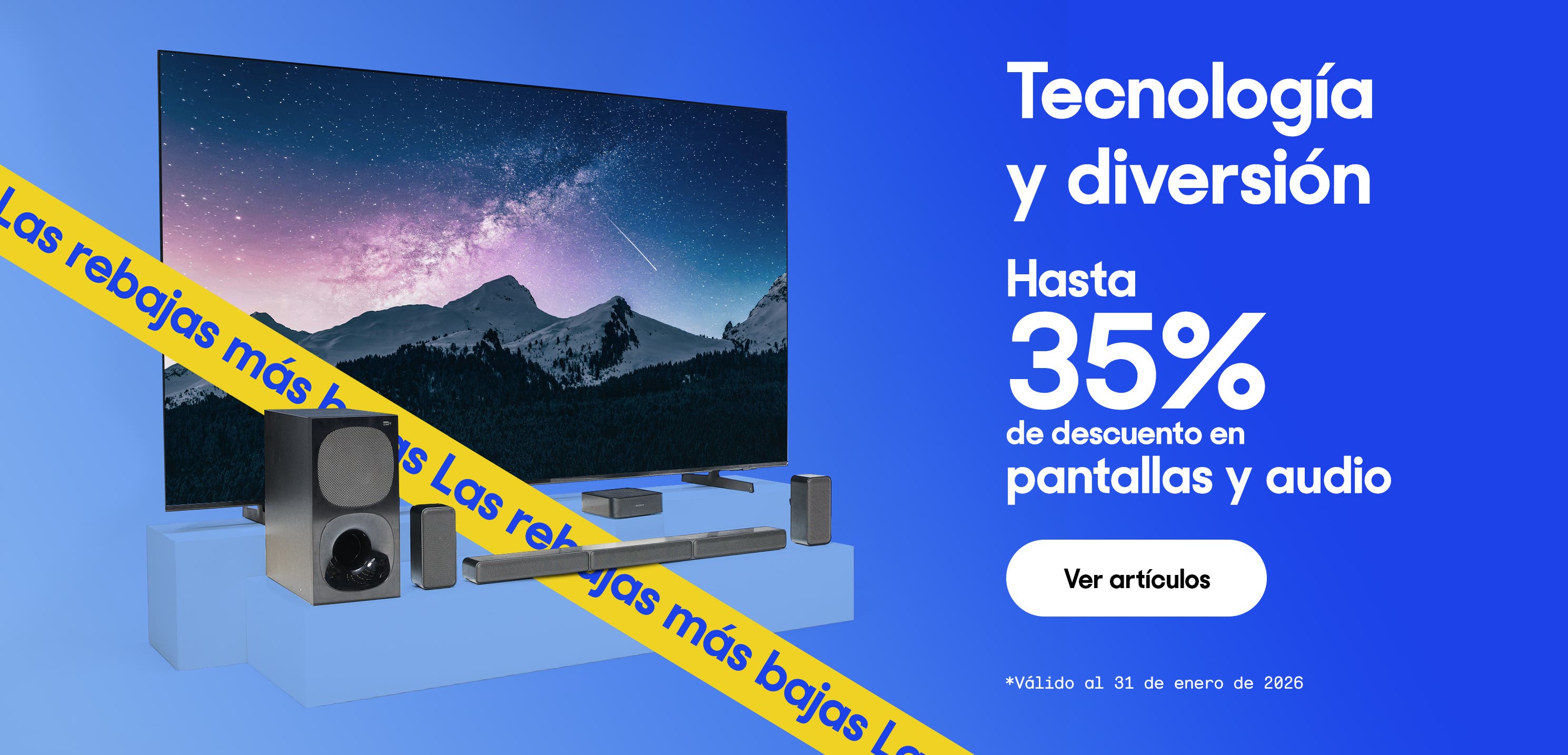 Tecnología y diversión. Hasta 35% de descuento en pantallas y audio. *Válido al 31 de enero de 2026. Pulsa aquí para ver más