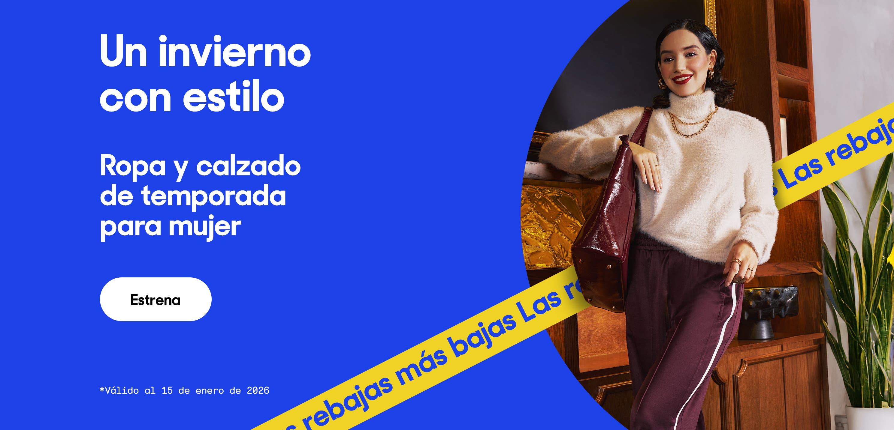 Un invierno con estilo. Ropa y calzado de temporada para mujer. Válido al 15 de enero de 2026. Pulsa aquí para ver más.