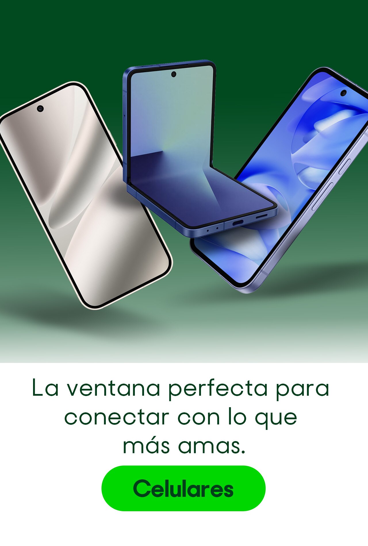 Celulares. La ventana perfecta para conectar con lo que más amas. Pulsa aquí para ver modelos.