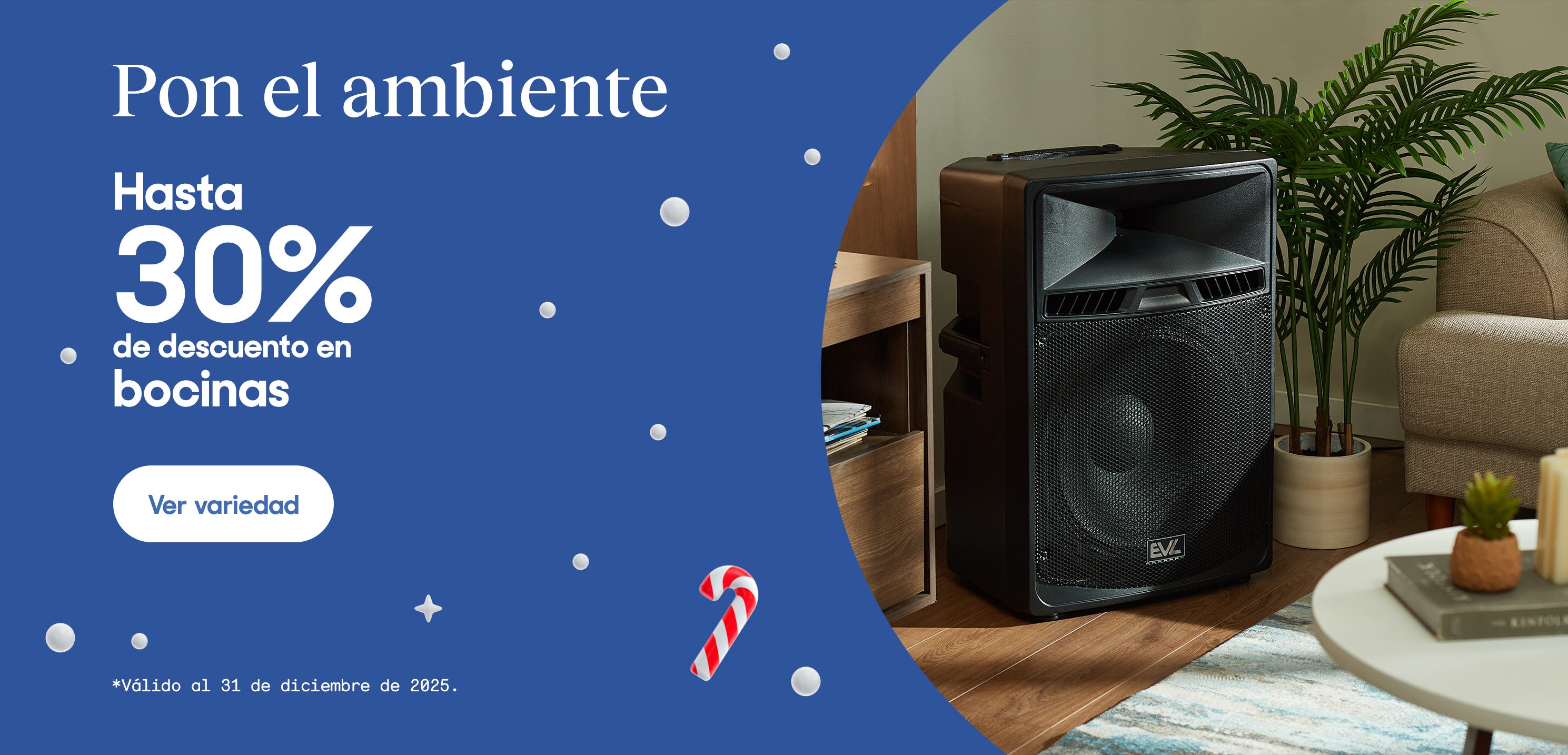 Pon el ambiente. Hasta 30% de descuento en bocinas. *Válido al 31 de diciembre de 2025. Pulsa aquí para ver más