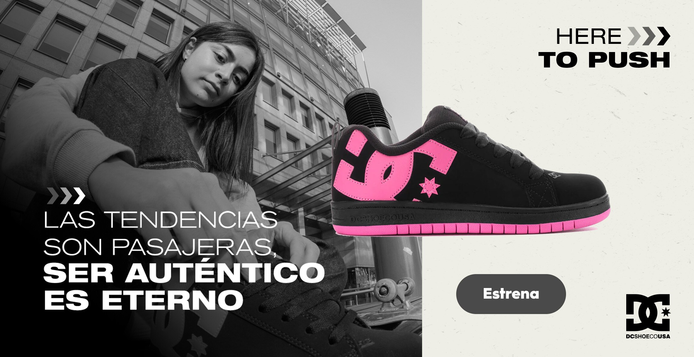 DC Shoes. Las tendencias son pasajeras, ser auténtico es eterno. Here to push. Pulsa aquí para encontrar calzado de la marca.