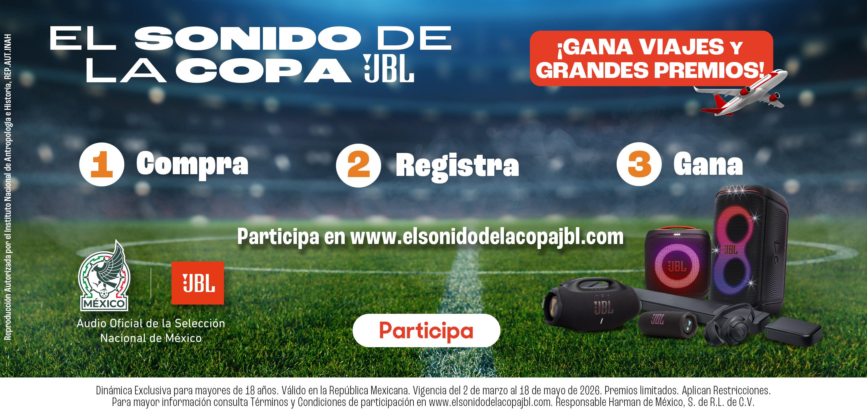 El sonido de la copa JBL. ¡Gana viajes y grandes premios! Compra, registra y gana. Participa en www.elsonidodelacopajbl.com. Audio oficial de la selección nacional de México. Dinámica exclusiva para mayores de 18 años. Vigencia del 2 de marzo al 18 de mayo de 2026. Premios limitados. Consulta términos y condiciones en www.elsonidodelacopajbl.com. Pulsa aquí para participar.