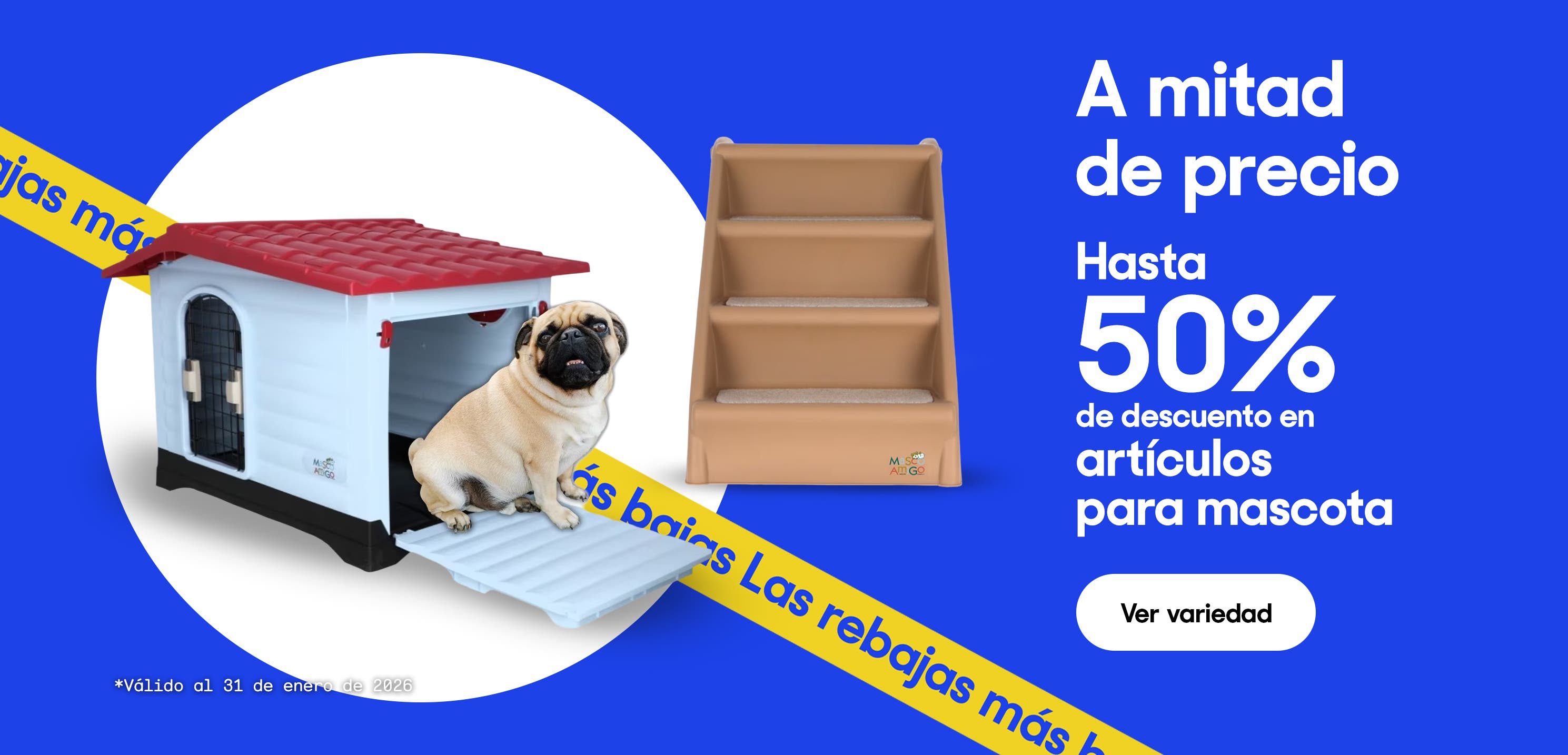 A mitad de precio. Hasta 50% de descuento en artículos para mascota. *Válido al 31 de enero de 2026. Pulsa aquí para ver más.
