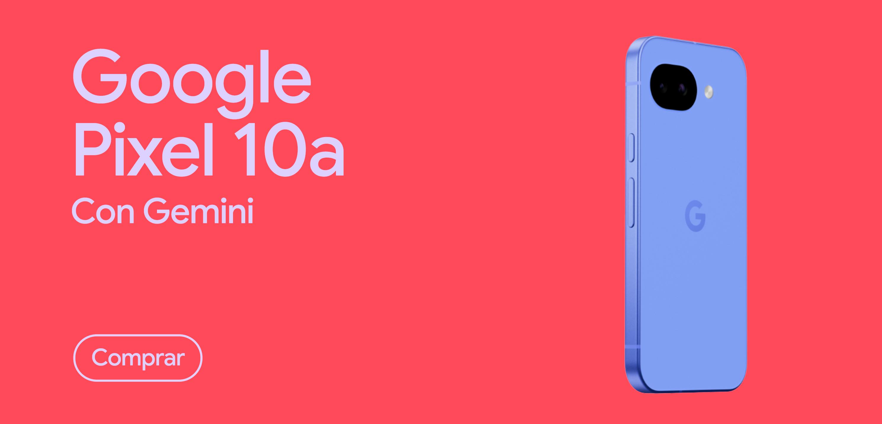 Google Pixel 10a con Gemini. Pulsa aquí para comprar.