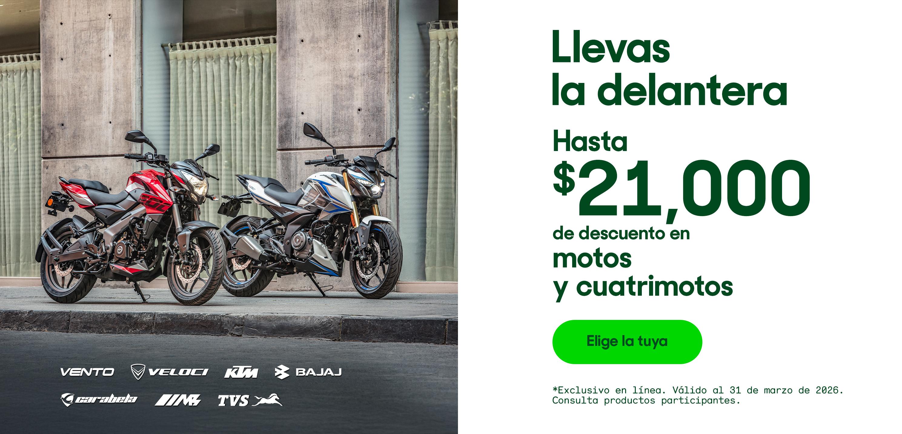 Llevas la delantera. Hasta 21 mil pesos de descuento en motos y cuatrimotos. Vento, Veloci, KTM, Bajaj, Carabela, MB, TVS. Válido al 31 de marzo de 2026. Consulta productos participantes. Pulsa aquí para elegir la tuya.