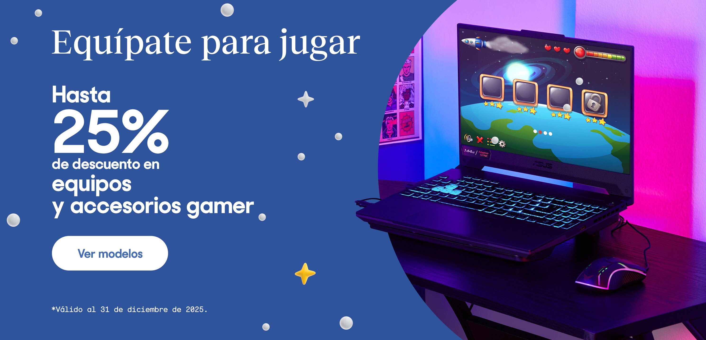 Equípate para jugar. Hasta 25% de descuento en equipos y accesorios gamer. *Válido al 31 de diciembre de 2025. Pulsa aquí para ver más