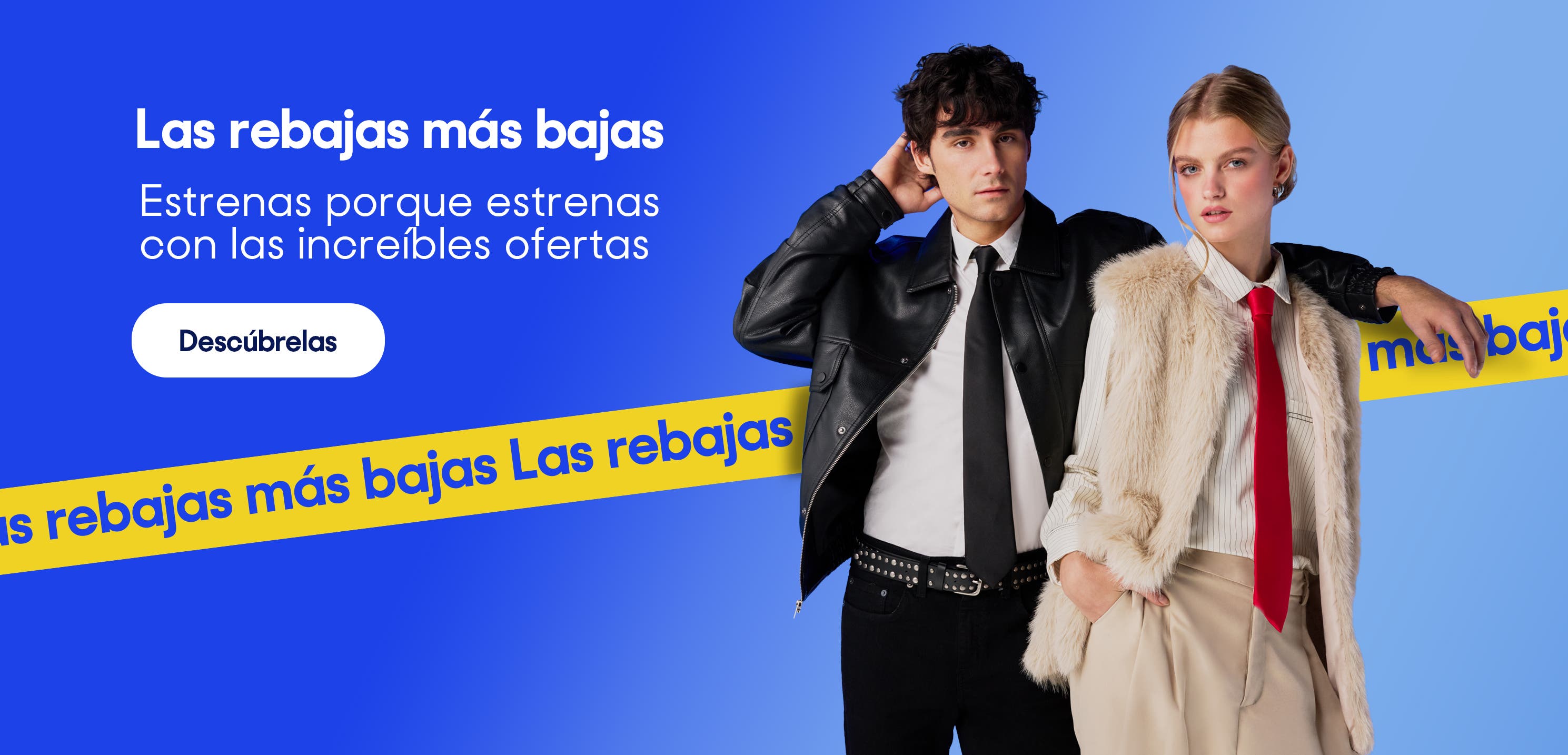 Las rebajas más bajas. Estrenas porque estrenas con las increíbles ofertas. Pulsa aquí para descubrirlas.