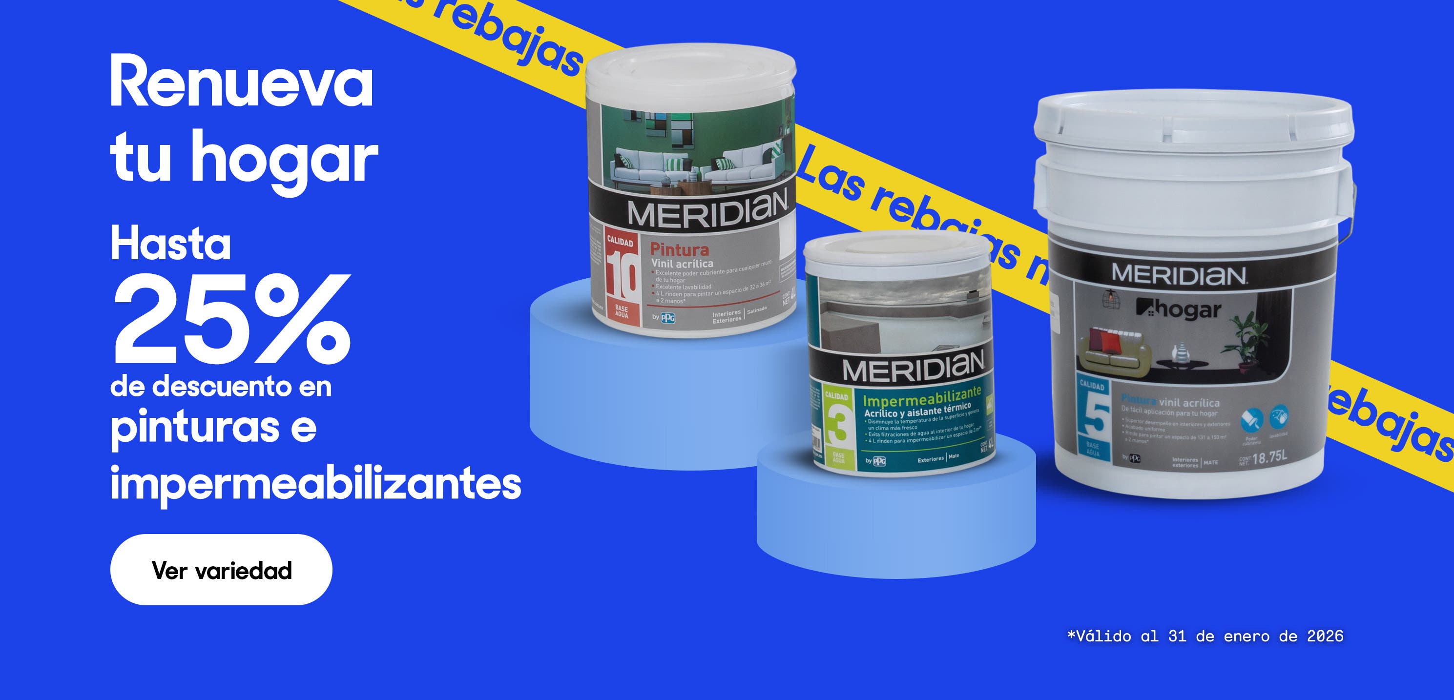 Renueva tu hogar. Hasta 25% de descuento en pinturas e impermeabilizantes. *Válido al 31 de enero de 2026. Pulsa aquí para ver más