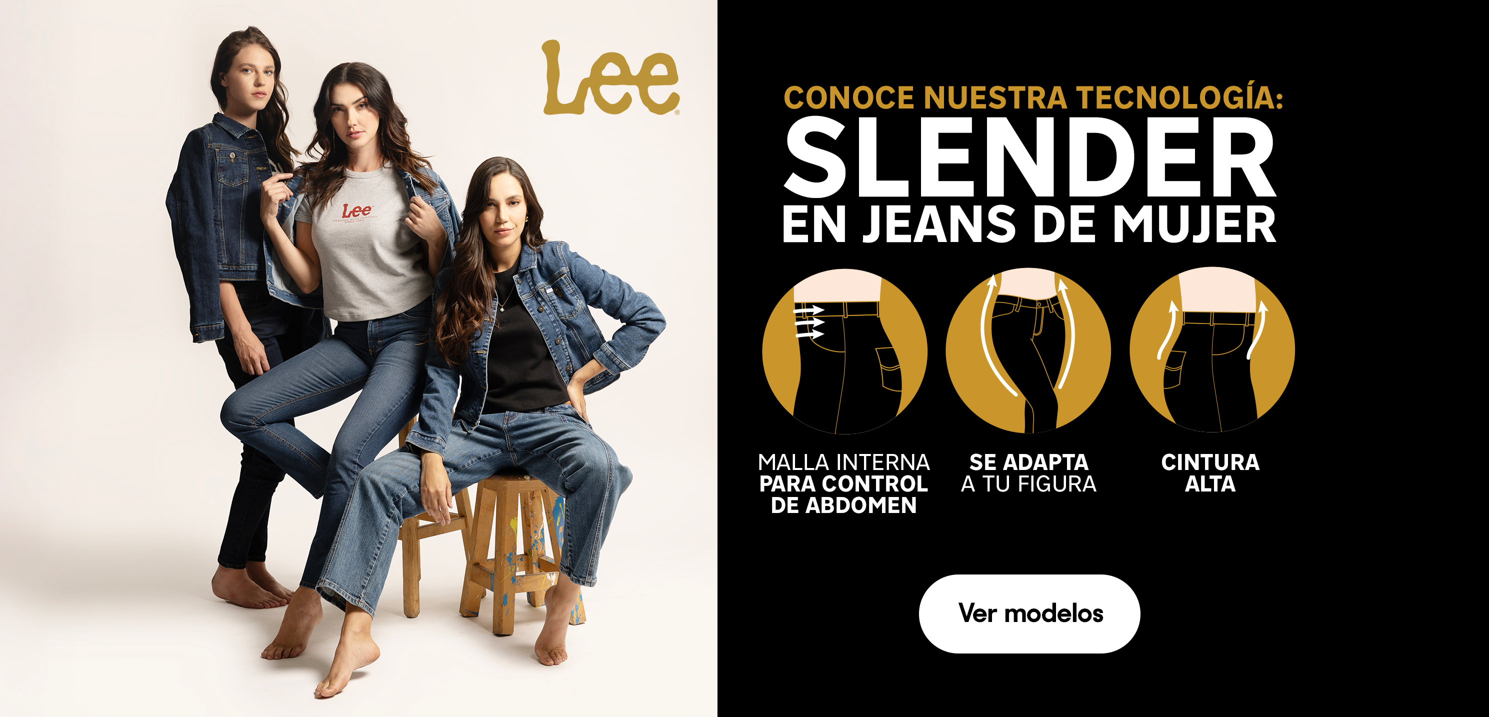 Lee. Conoce nuestra tecnología Slender en jeans para mujer, con malla interna para control de abdomen, se adapta a tu figura, con cintura alta. Pulsa aquí para ver modelos.