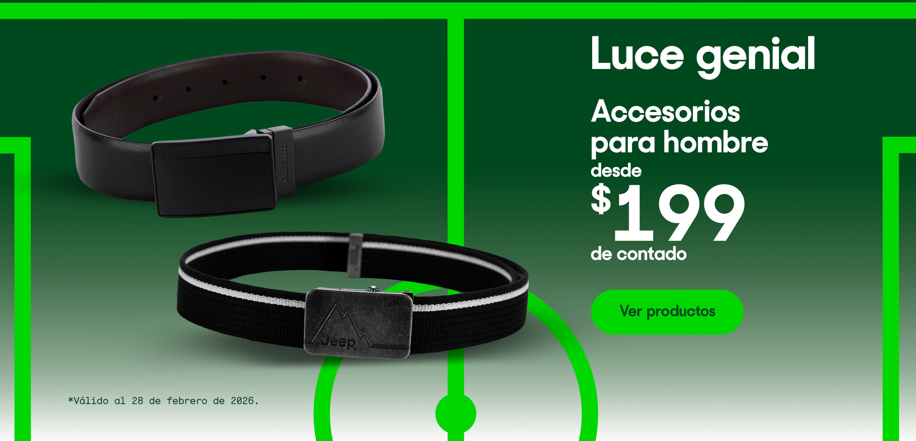 Luce genial. Accesorios para hombre desde 199 pesos de contado. Válido al 28 de febrero de 2026. Pulsa aquí para ver productos.