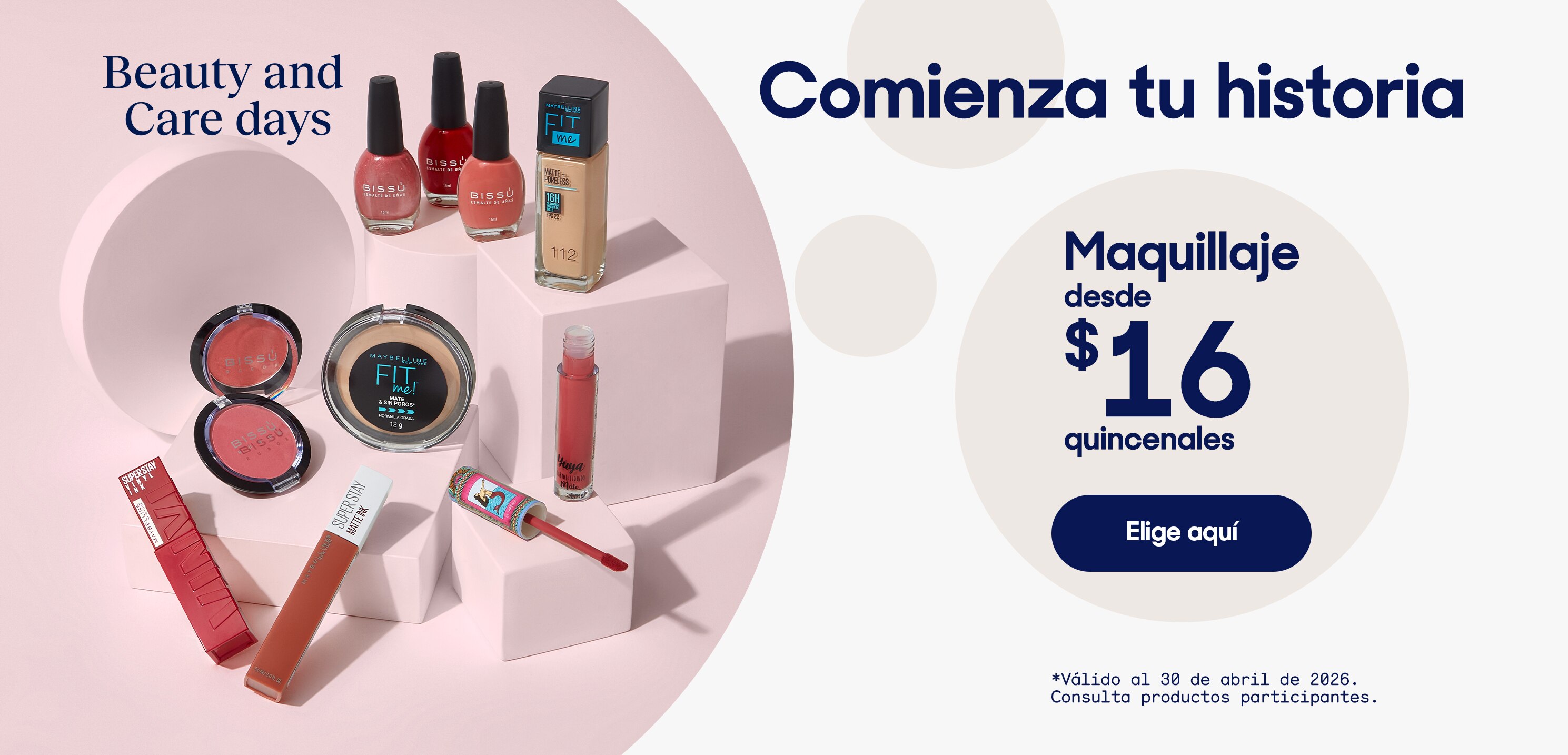 Comienza tu historia. Maquillaje desde 16 pesos quincenales. Válido al 30 de abril de 2026. Consulta productos participantes. Pulsa aquí para elegir.