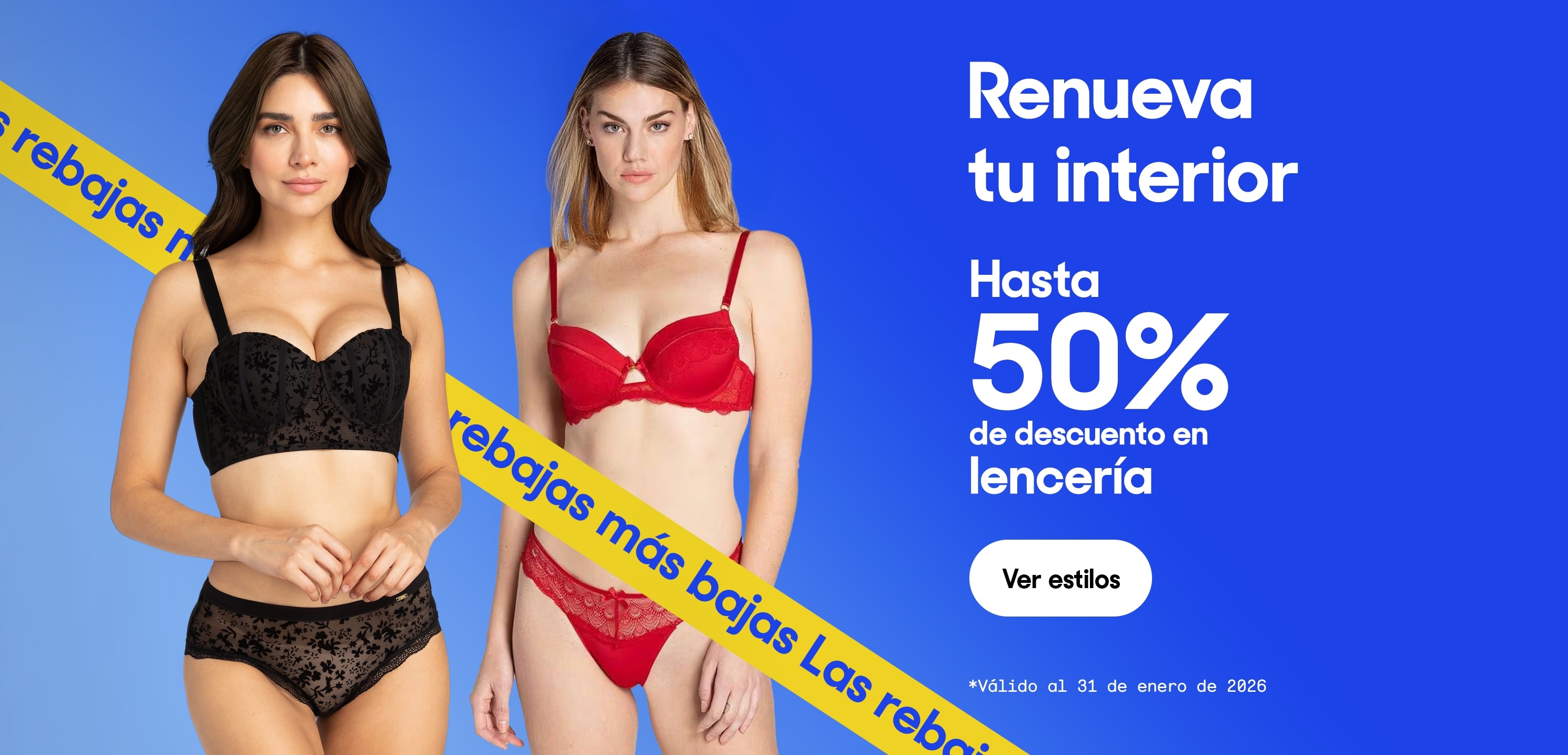 Renueva tu interior. Hasta 50% de descuento en lencería. *Válido al 31 de enero de 2026. Pulsa aquí para ver más