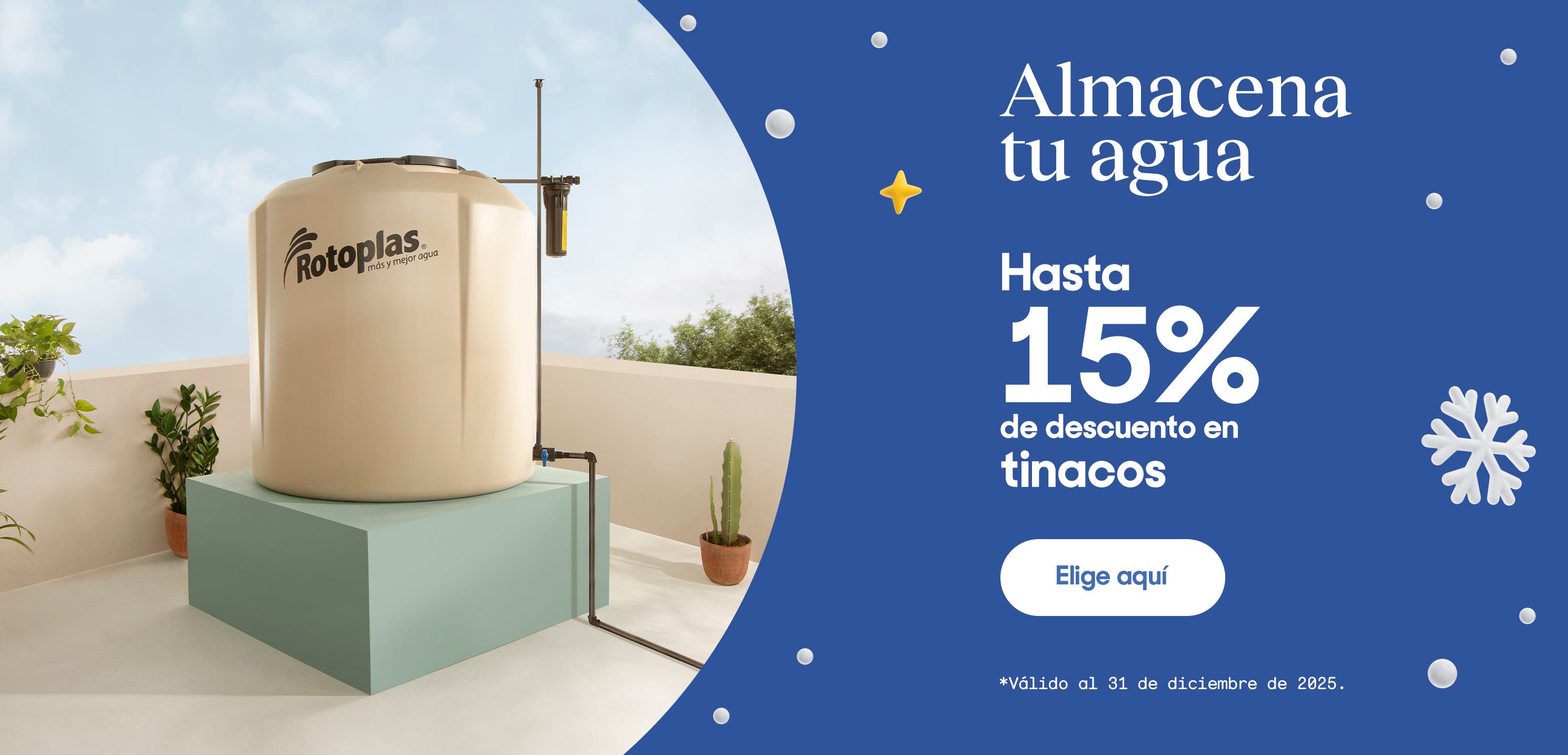 Almacena tu agua. Hasta 15% de descuento en tinacos. *Válido al 31 de diciembre de 2025. Pulsa aquí para ver más