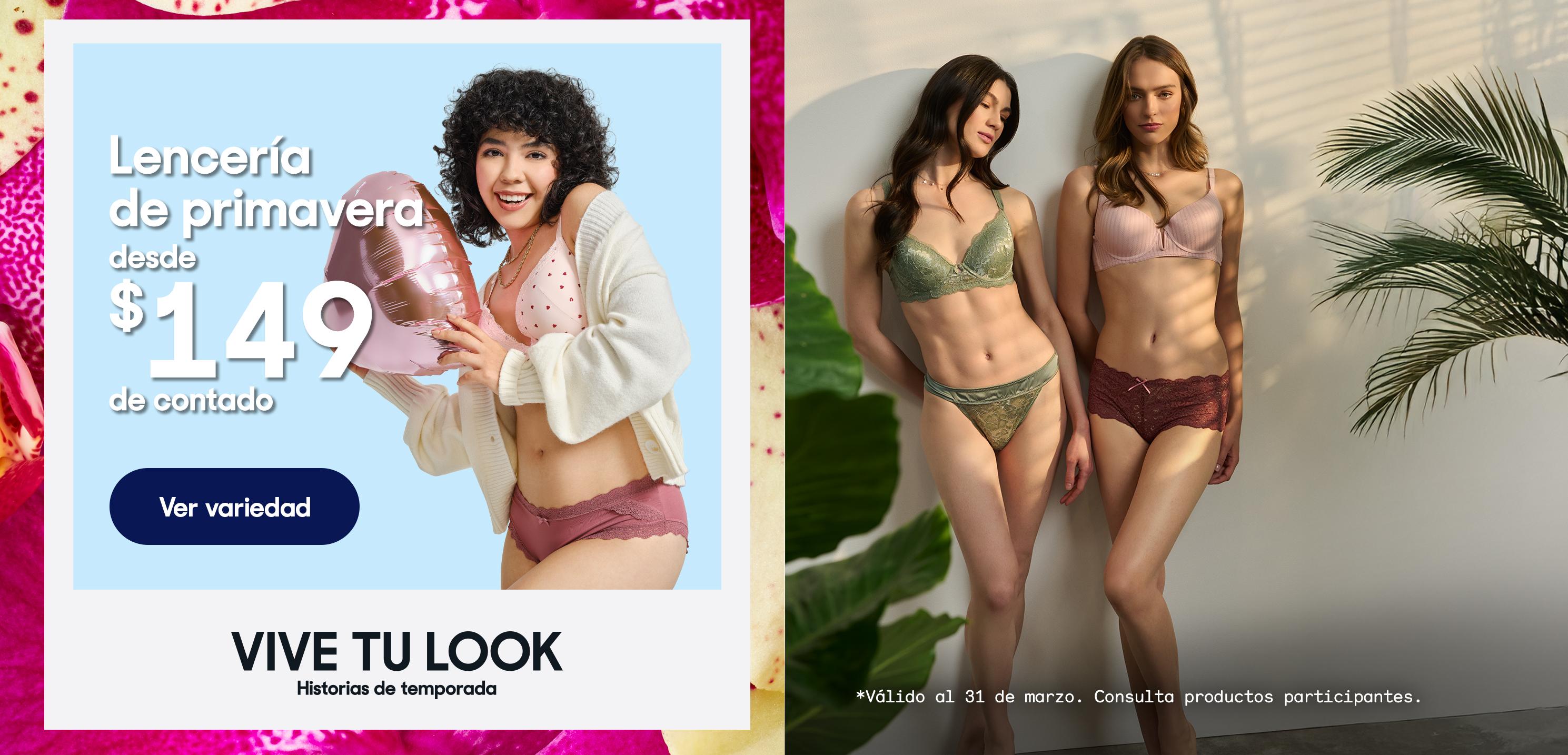 Vive tu look. Historias de temporada. Lencería de primavera desde 149 pesos de contado. Válido al 31 de marzo de 2026. Consulta productos participantes. Pulsa aquí para ver variedad.