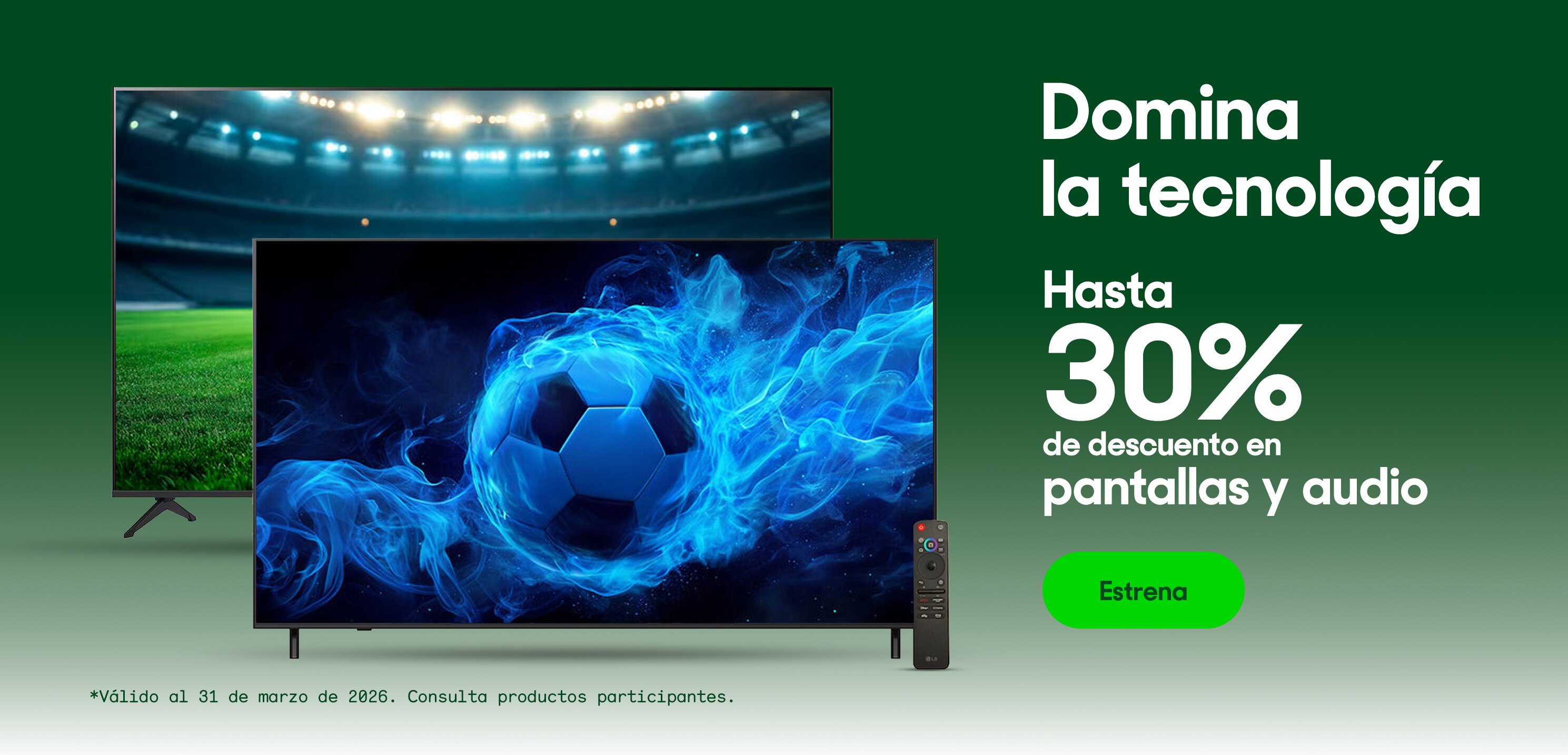 Domina la tecnología. Hasta 30% de descuento en pantallas y audio. *Válido al 31 de marzo de 2026. Pulsa aquí para ver más.