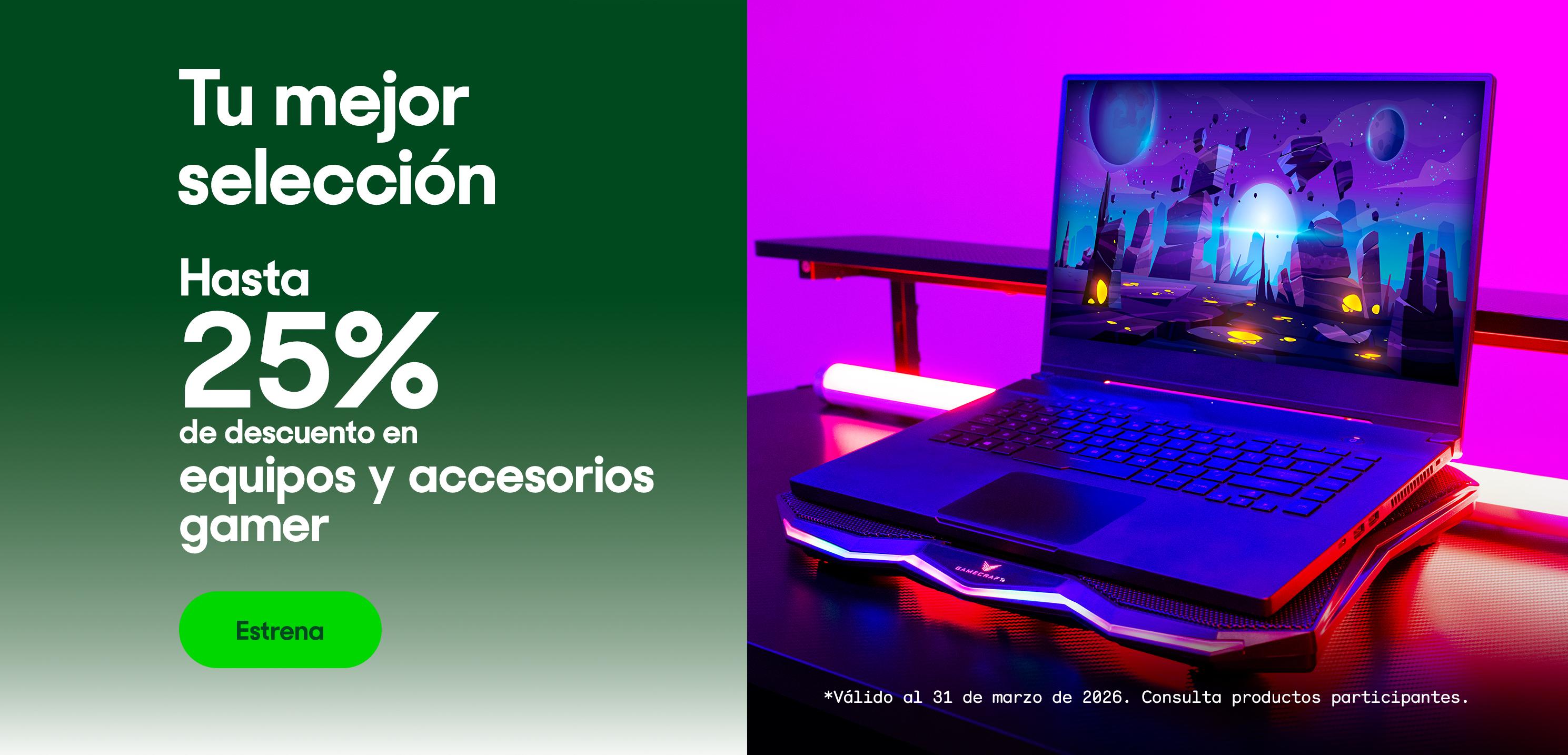 Tu mejor selección. Hasta 25% de descuento en equipos y accesorios gamer. *Válido al 31 de marzo de 2026. Pulsa aquí para ver más