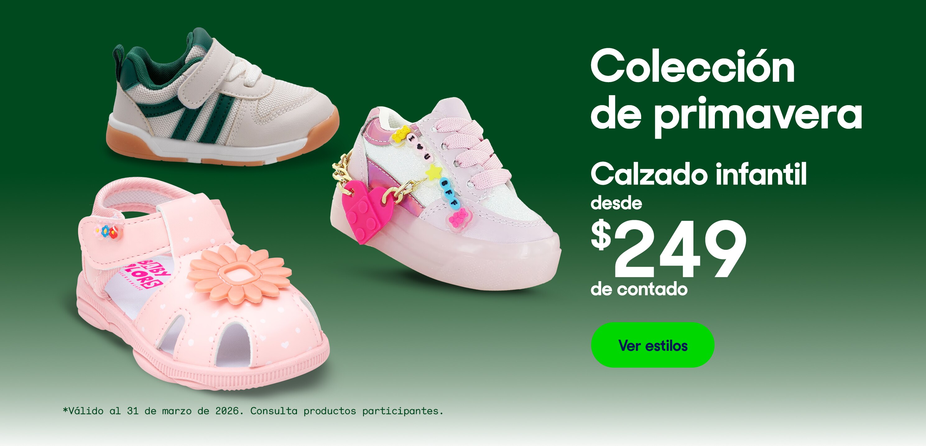 Colección de primavera. Calzado infantil desde $249 de contado. *Válido al 31 de marzo de 2026. Pulsa aquí para ver más