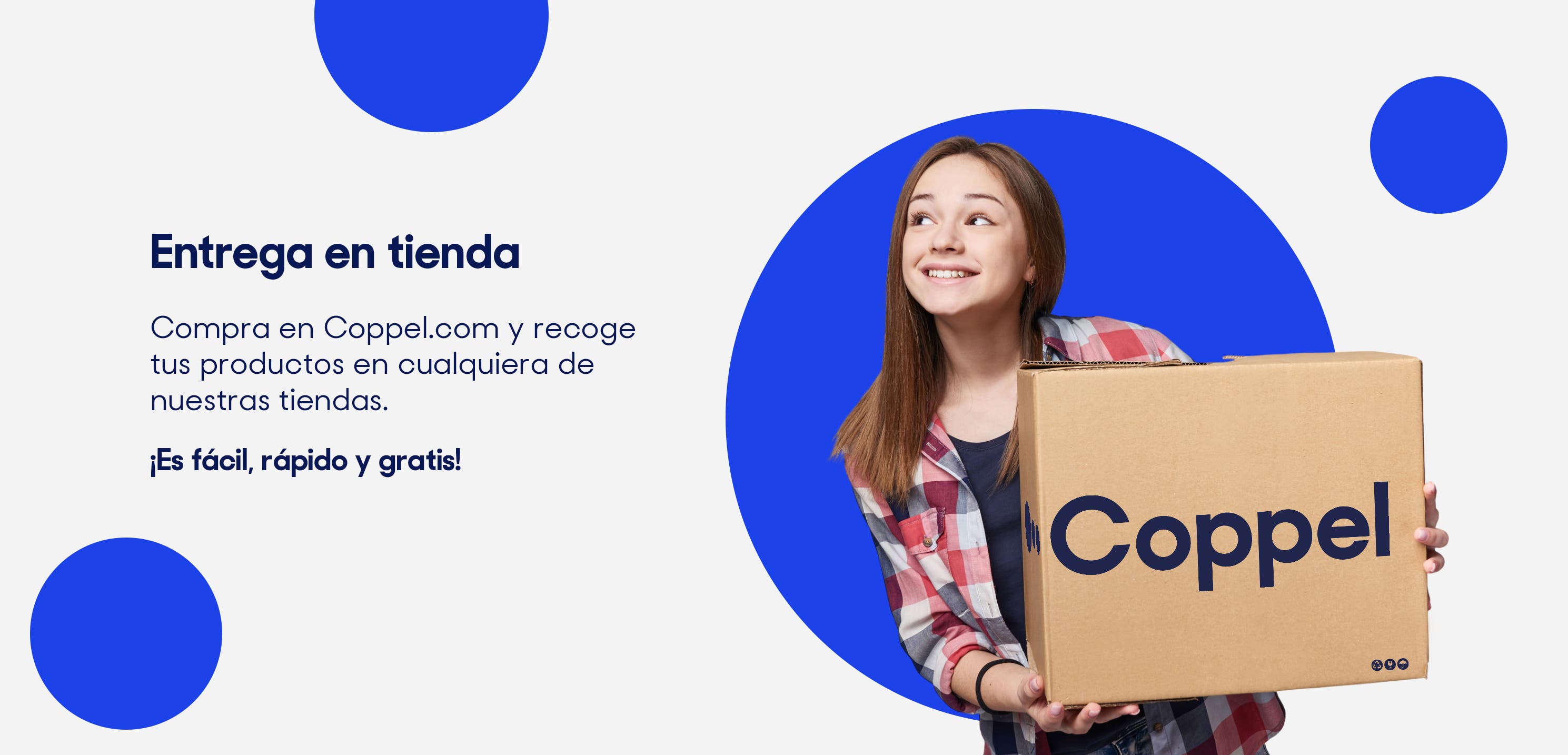 Entrega en tienda. Compra en Coppel.com y recoge tus produtos en cualquiera e nuestras tiendas. ¡Es fácil, rápido y gratis!