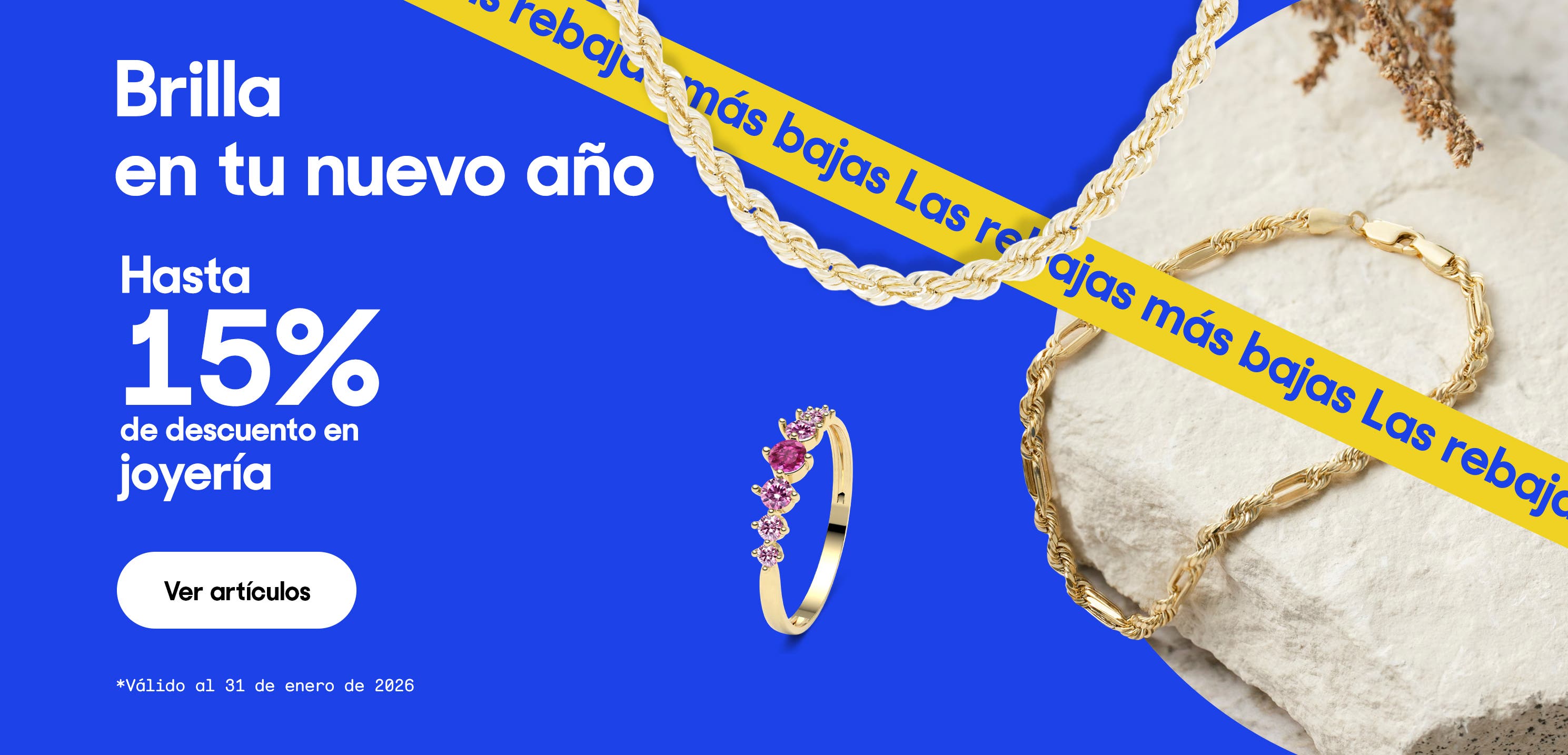 Brilla en tu nuevo año. Hasta 15% de descuento en joyería. *Válido al 31 de enero de 2026. Pulsa aquí para ver más.
