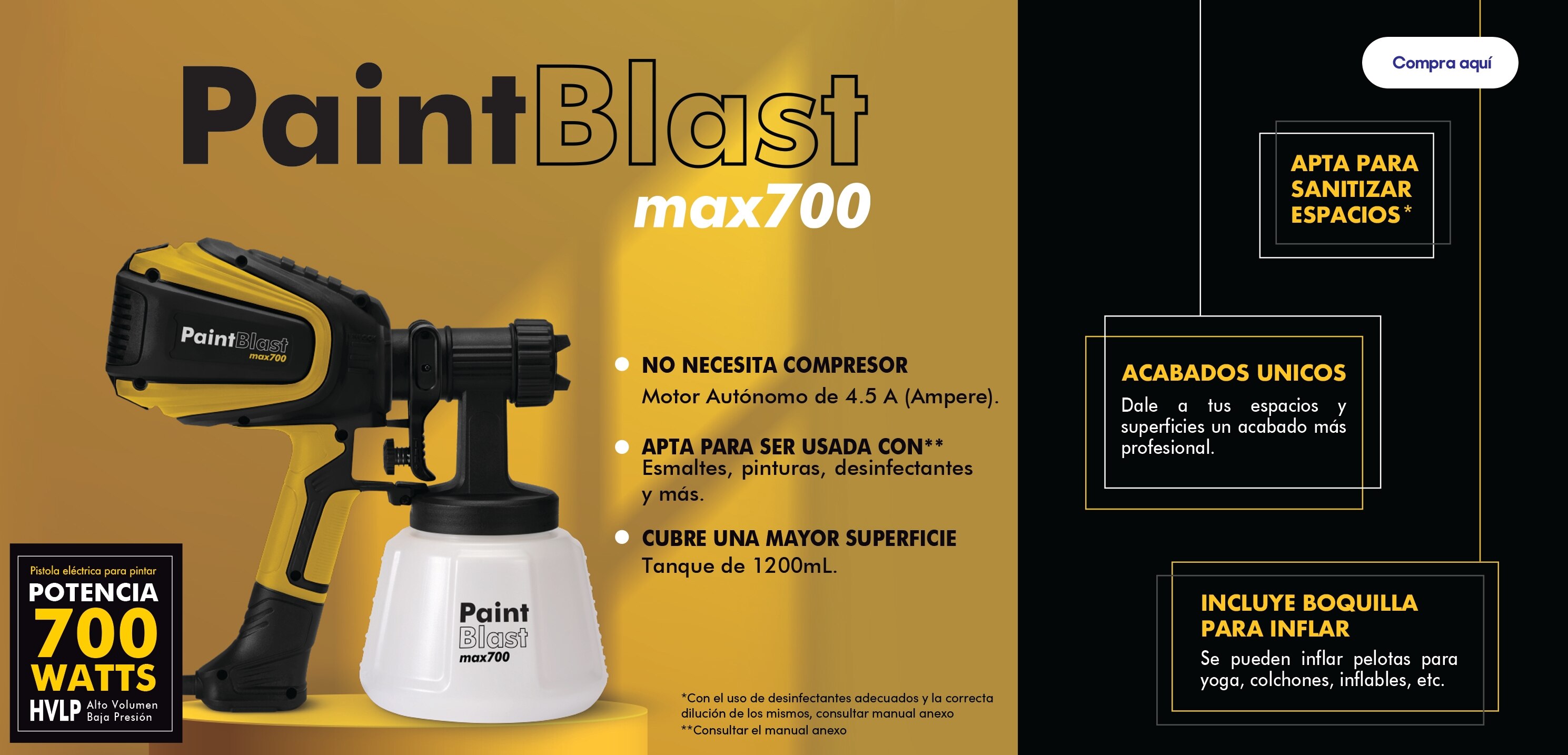 Paint Blast max 700. Potencia de 700 vatios. No necesita compresor. Motor autónomo de 4.5 amperes. Apta para ser usada con esmaltes, pinturas, desinfectantes y más. Cubre una mayor superficie. Tanque de mil 200 mililitros. Apta para sanitizar espacios. Acabados únicos. Dale a tus espacios y superficies un acabado más profesional. Incluye boquilla para inflar. Se pueden inflar pelotas para yoga, colchones, infables, etcétera. Pulsa aquí para comprar.