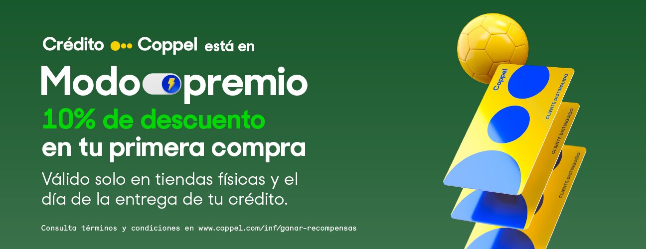 Crédito Coppel está en Modo premio. Obtén 10% de descuento en tu primera compra. Válido solo en tiendas físicas y el día de la entrega de tu crédito.