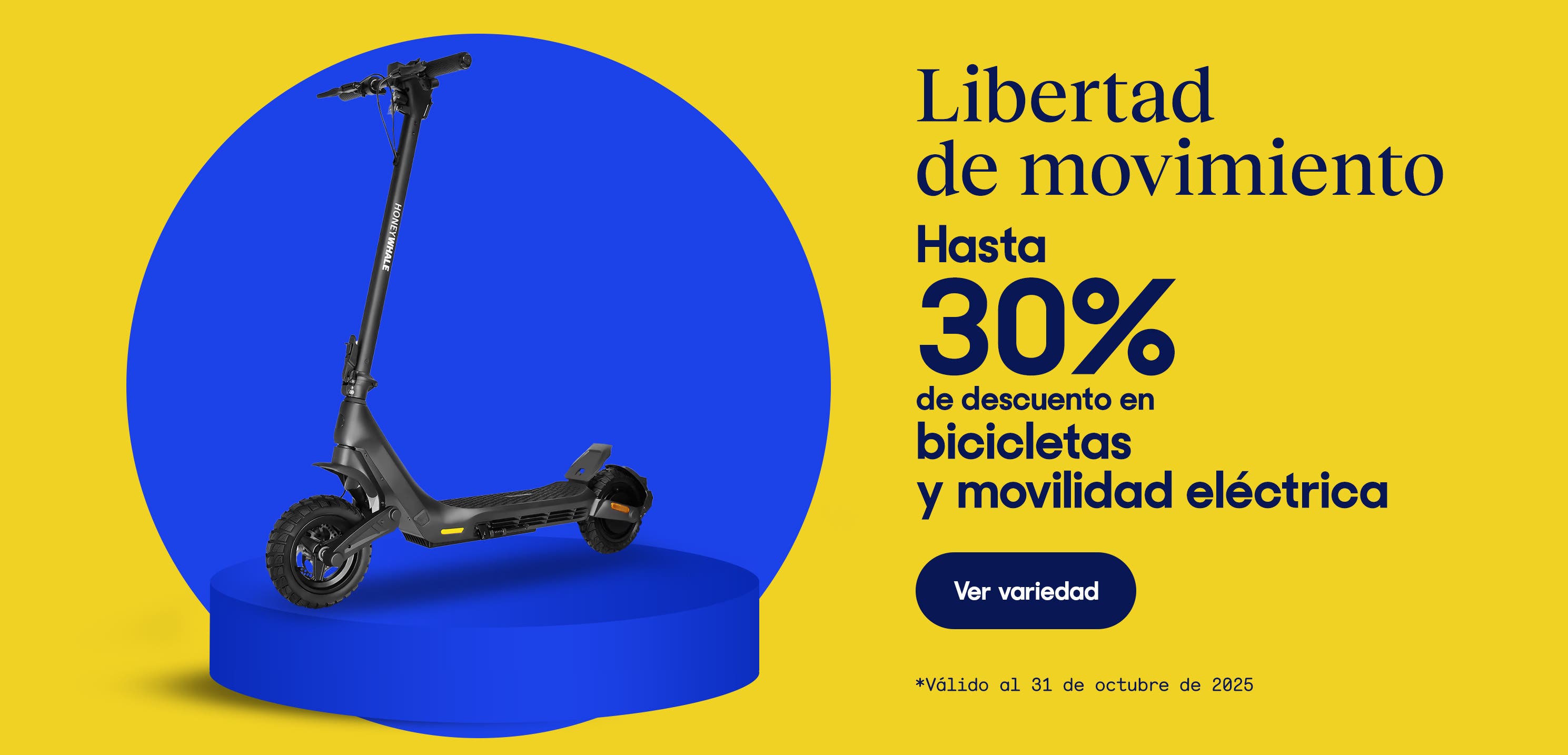 Libertad de movimiento. Hasta 30% de descuento en bicicletas y movilidad eléctrica. *Válido al 31 de octubre de 2025