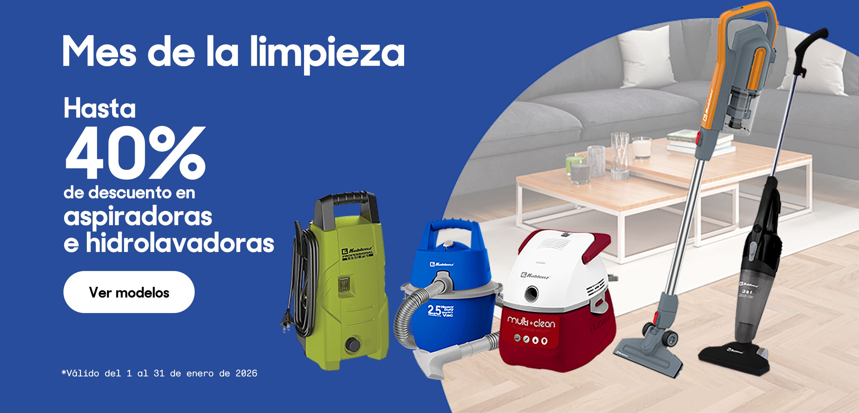 El mes de la limpieza. Hasta 40% de descuento en aspiradoras e hidrolavadoras. *Válido del 01 al 31 de enero de 2026. Pulsa aquí para ver modelos.