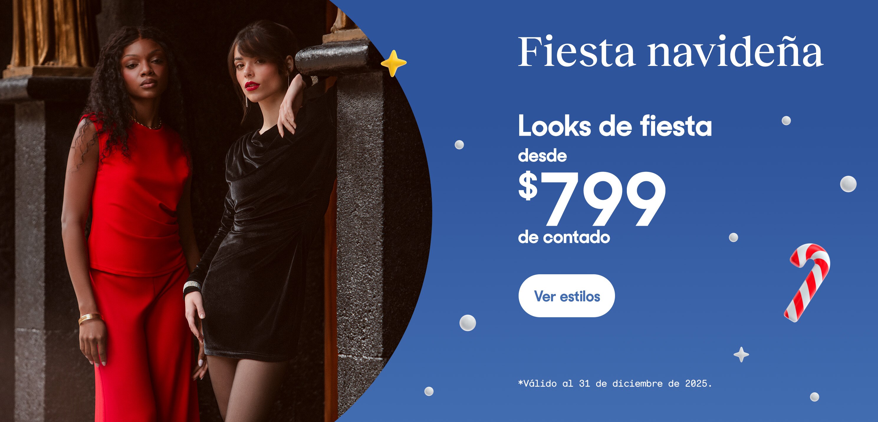 Fiesta navideña. Looks de fiesta desde 799 pesos de contado. Válido al 31 de diciembre de 2025. Pulsa aquí para ver más.